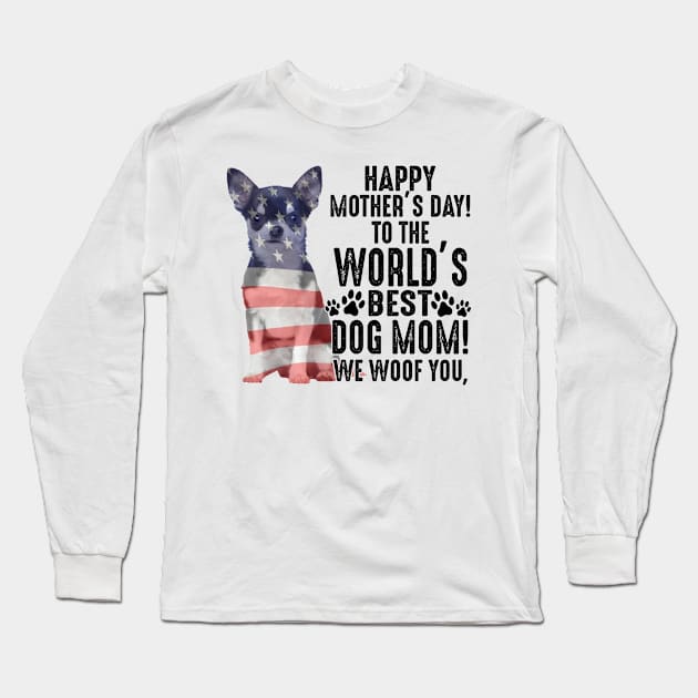 Chihuahua Happy Mother's Day To The World Best Dog Mom We Woof You Long Sleeve T-Shirt by celestewilliey